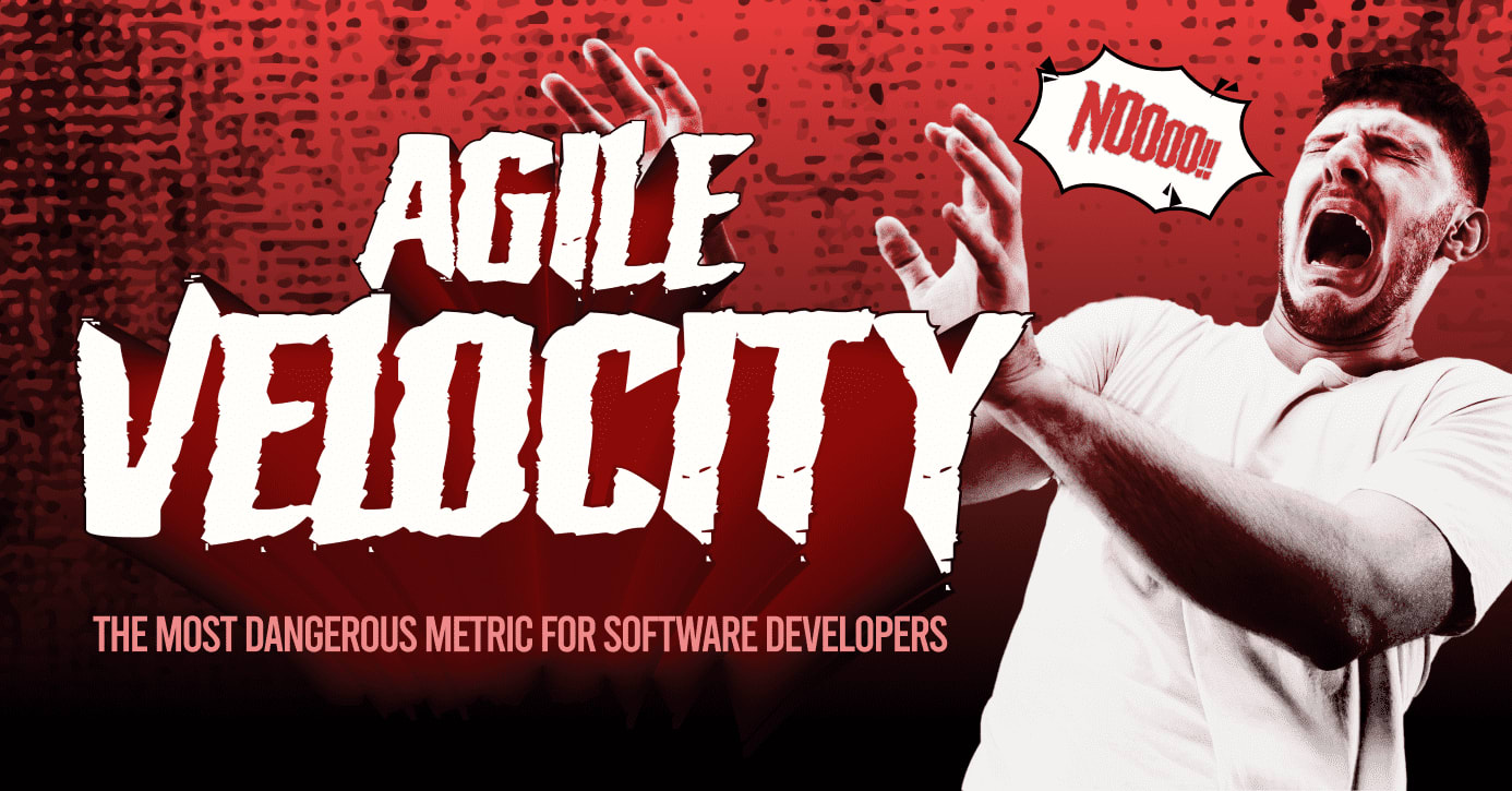 Cover image for Why Agile Velocity is the Most Dangerous Metric