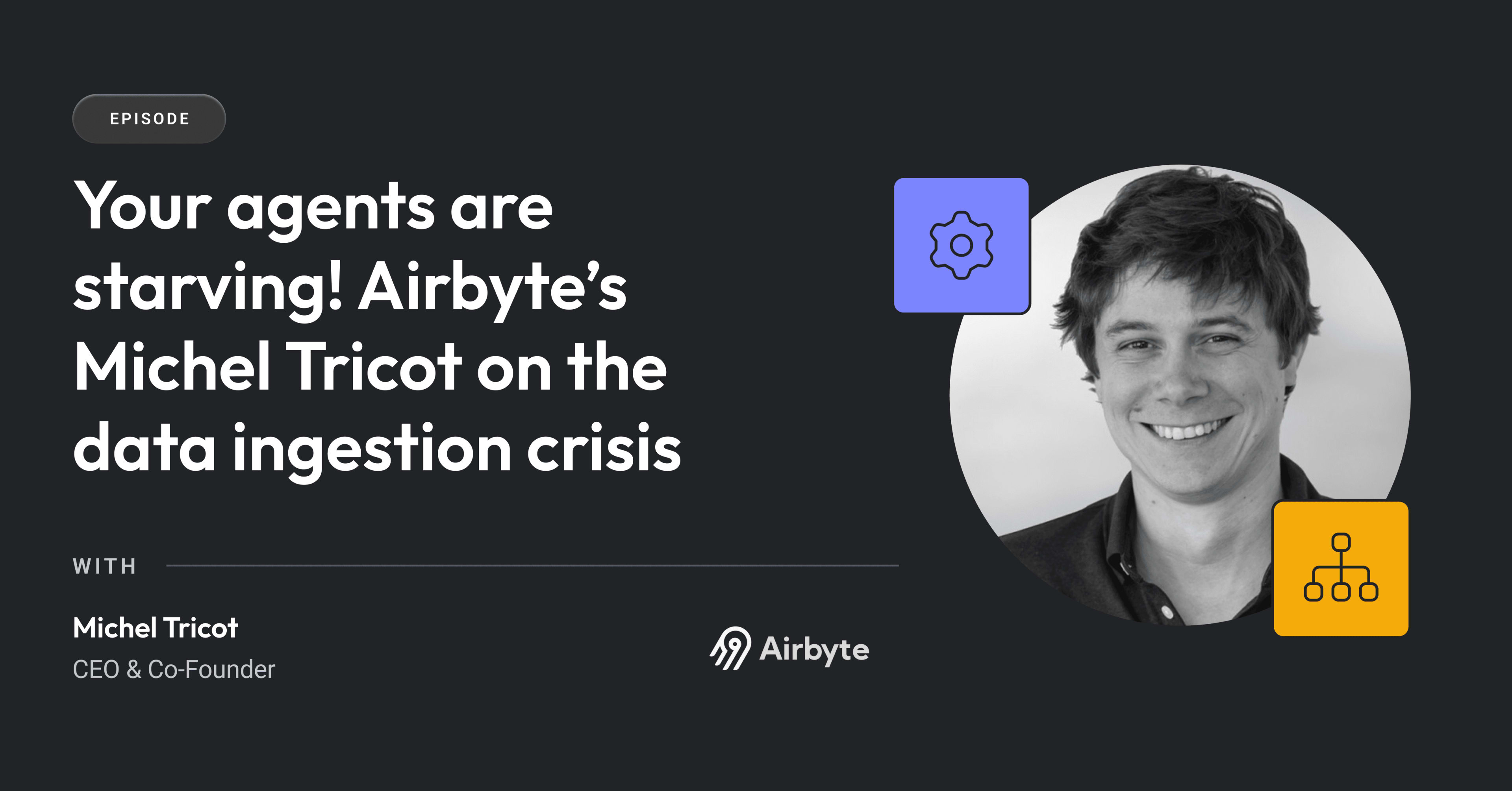 Cover image for Your agents are starving! Airbyte’s Michel Tricot on the data ingestion crisis