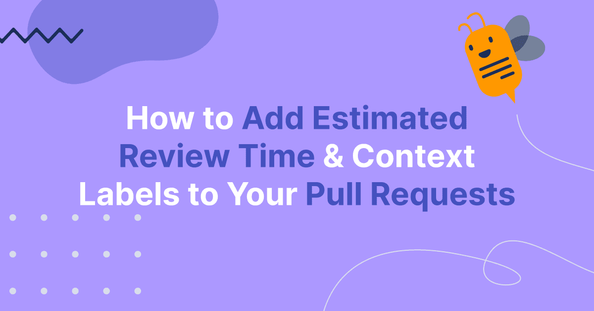 Cover image for How to Add Estimated Review Time and Context Labels to Pull Requests