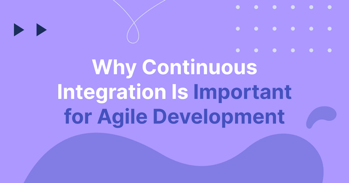 Cover image for Why Continuous Integration Is Important for Agile Development
