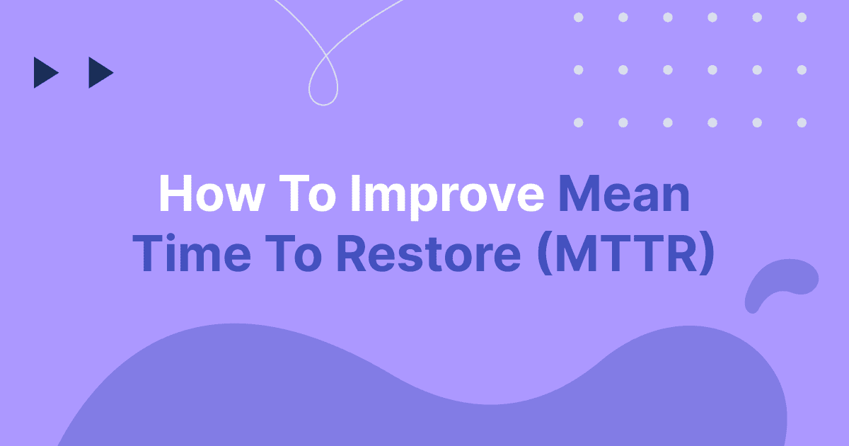 Cover image for How To Improve Mean Time To Recovery (MTTR)