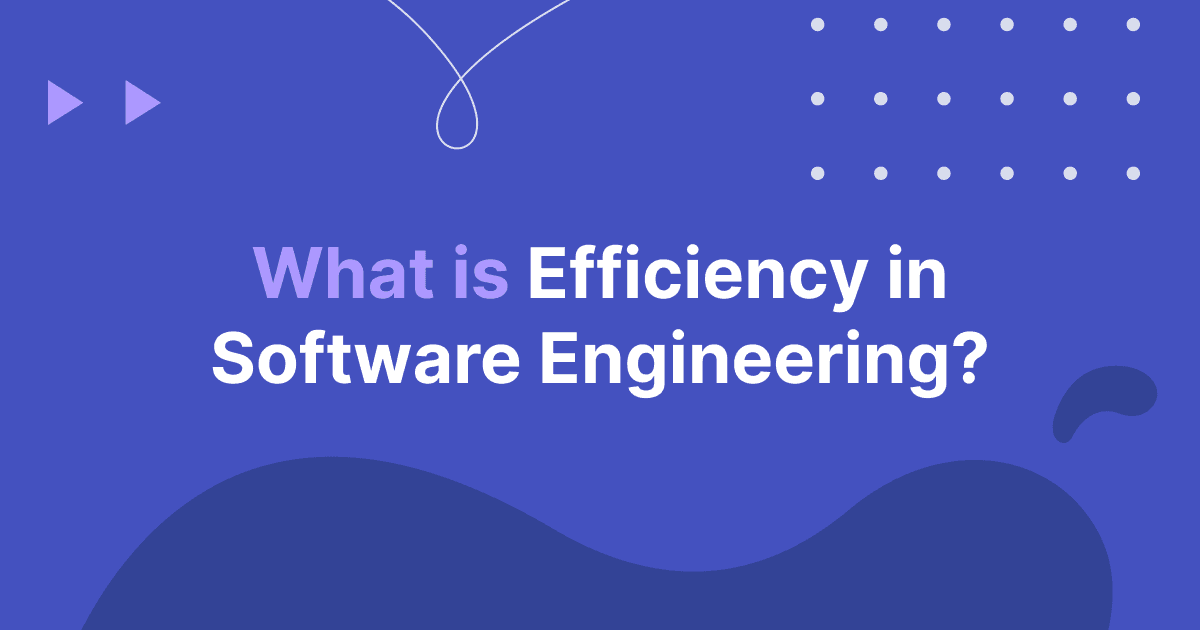 Cover image for What Is Efficiency in Software Engineering?
