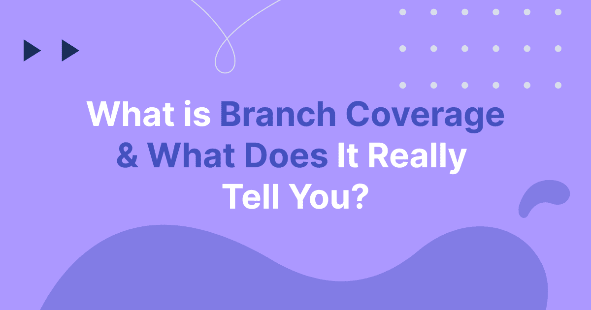 Cover image for What Is Branch Coverage and What Does It Really Tell You?
