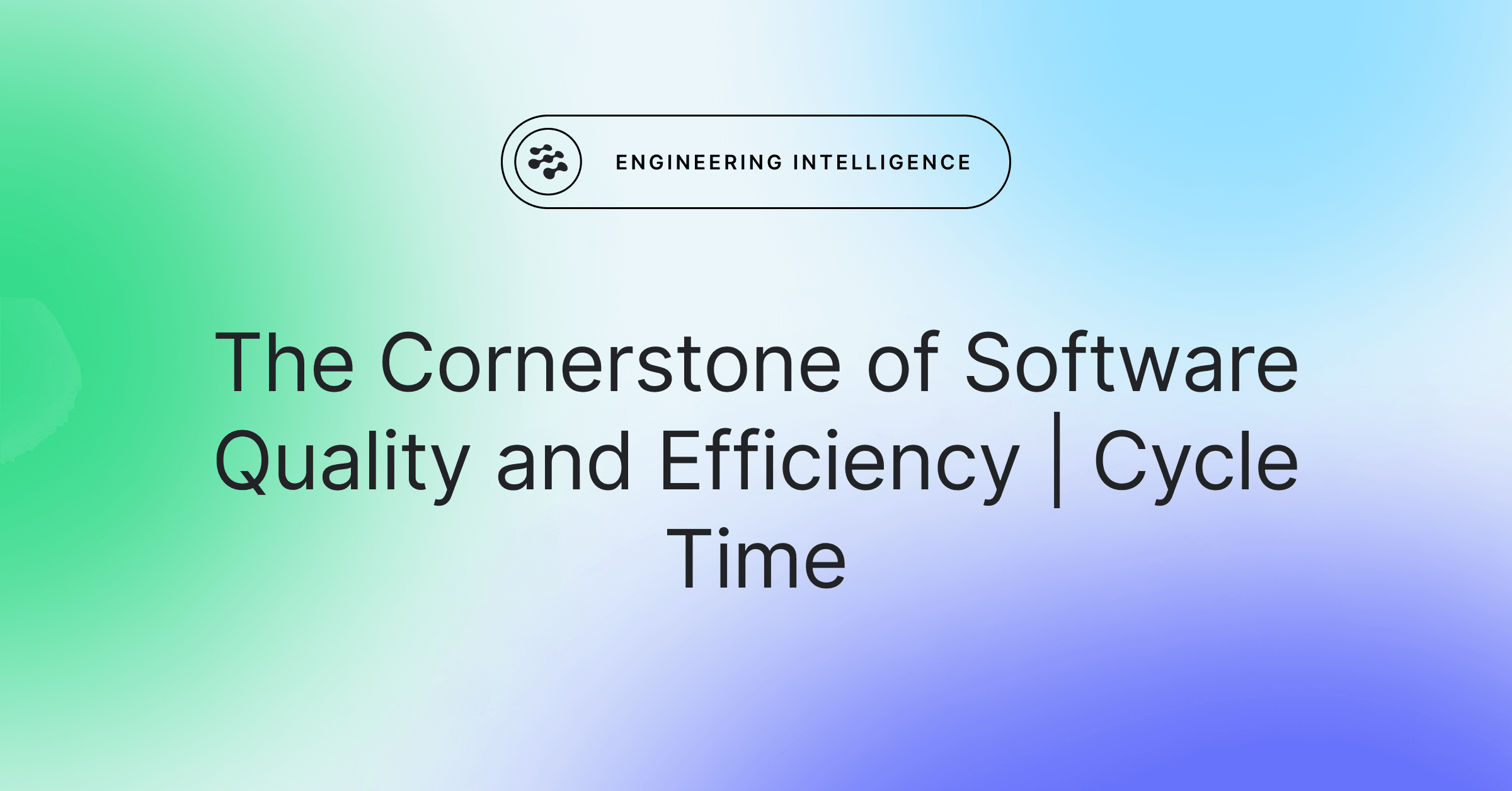 The Cornerstone of Software Quality and Efficiency | Cycle Time ...