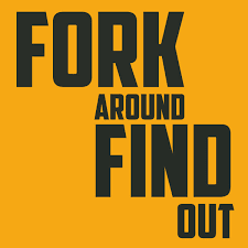 Fork Around and Find Out Podcast