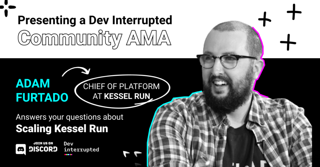 Presenting a Dev Interrupted Community AMA - Adam Furtado - Chief of Platform at Kessel Run - Answering your questions about scaling Kessel Run