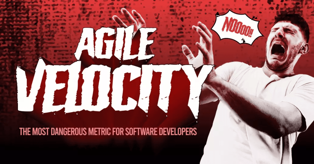 Agile Velocity: The most dangerous metric for software developers