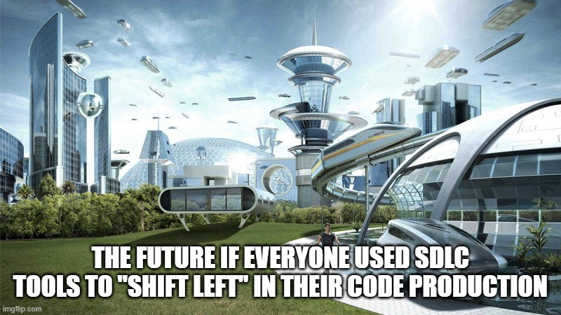 Future meme saying the future if everyone used SDLC tools to "shift left" in their code production.
