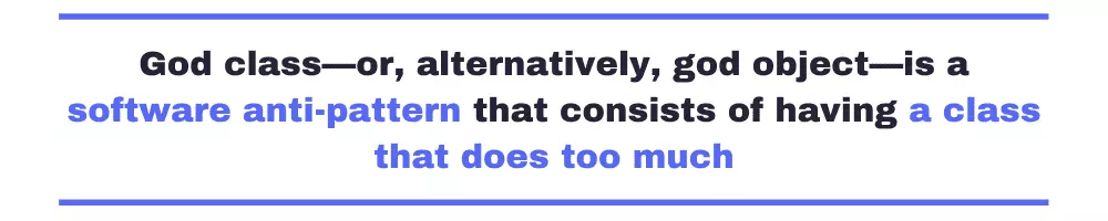 God classor, alternatively, god objectis a software antipattern that consists of having a class that does too much