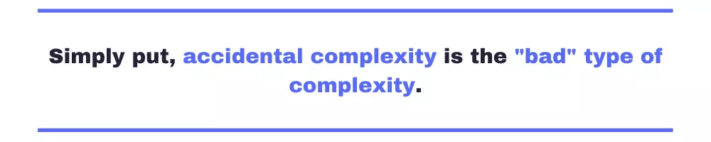 Simply put, accidental complexity is the bad type of cognitive complexity