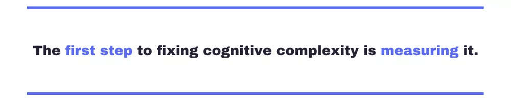 The first step to fixing cognitive complexity is measuring it.