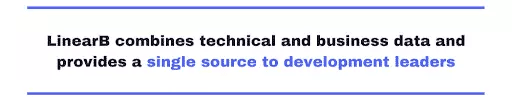 LinearB combines technical and business data and provides a single source to development leaders.