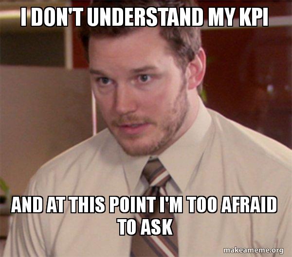 Andy from Parks and Rec looking concerned about engineering KPIs, with text saying "I don't understand my KPI, and at this point I'm too afraid to ask.